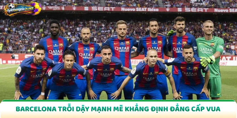 Barcelona Trỗi Dậy Mạnh Mẽ Khẳng Định Đẳng Cấp Vua