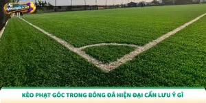 Kèo Phạt Góc Trong Bóng Đá Hiện Đại Cần Lưu Ý Gì
