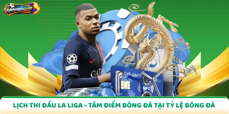 Lịch Thi Đấu La Liga - Tâm Điểm Bóng Đá Tại Tỷ Lệ Bóng Đá