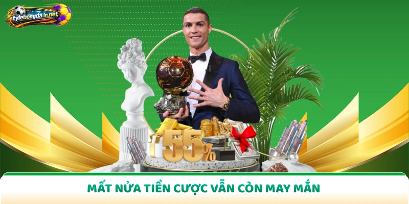 Mất nửa tiền cược vẫn còn may mắn