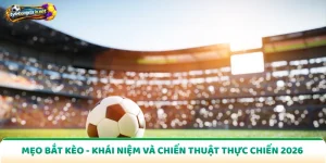 Mẹo Bắt Kèo - Khái Niệm Và Chiến Thuật Thực Chiến 2026