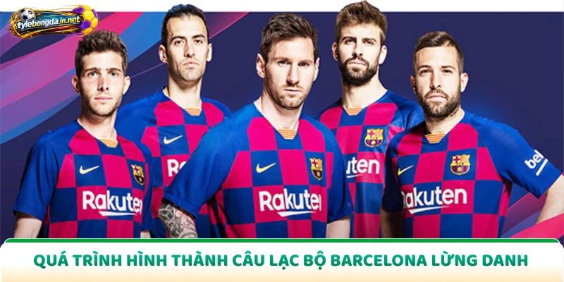 Quá trình hình thành câu lạc bộ Barcelona lừng danh
