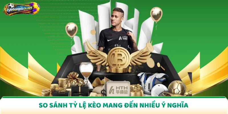 So sánh tỷ lệ kèo mang đến nhiều ý nghĩa