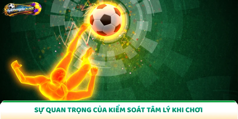 Sự quan trọng của kiểm soát tâm lý khi chơi