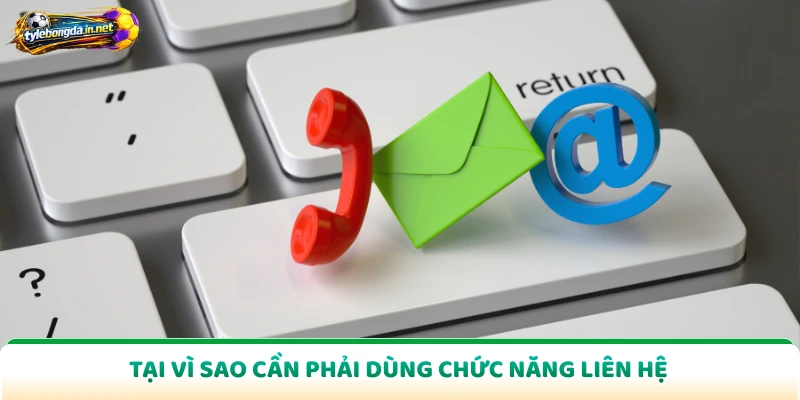 Tại vì sao cần phải dùng chức năng liên hệ
