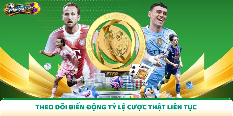 Theo dõi biến động tỷ lệ cược thật liên tục