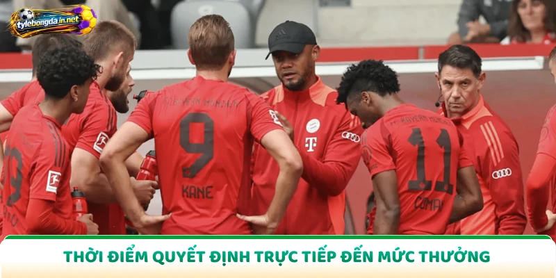 Thời điểm quyết định trực tiếp đến mức thưởng