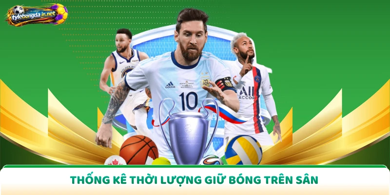 Thống kê thời lượng giữ bóng trên sân