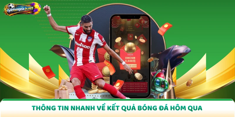 Thông tin nhanh về kết quả bóng đá hôm qua