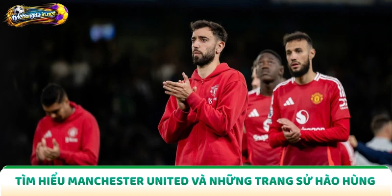 Tìm hiểu Manchester United và những trang sử hào hùng