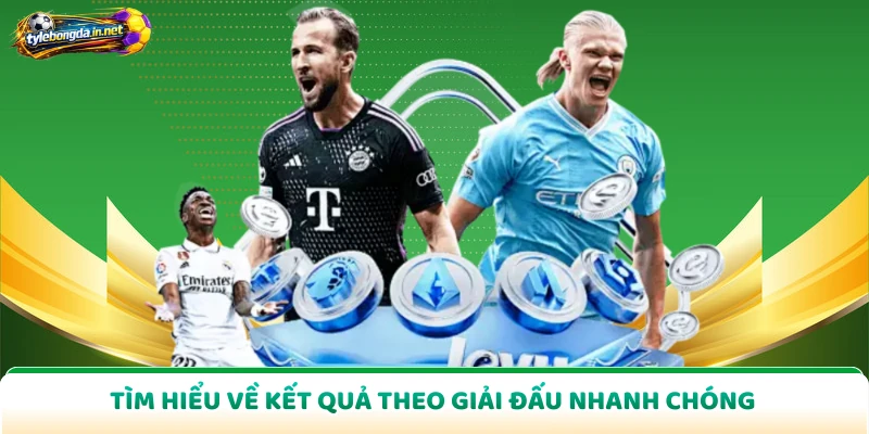 Tìm hiểu về kết quả theo giải đấu nhanh chóng
