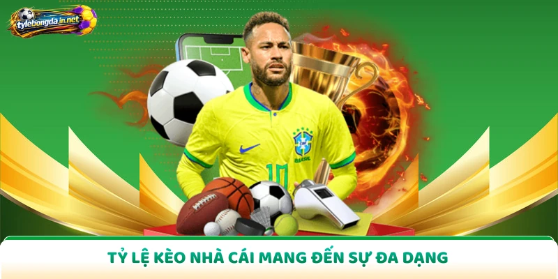 Tỷ lệ kèo nhà cái mang đến sự đa dạng