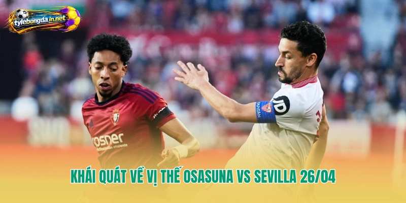 Khái quát về vị thế Osasuna vs Sevilla 26/04