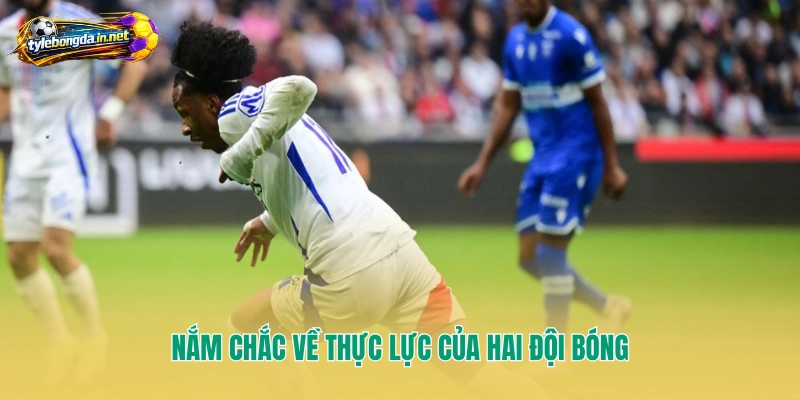 Nắm chắc về thực lực của hai đội bóng
