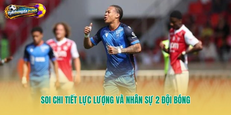 Soi chi tiết lực lượng và nhân sự 2 đội bóng