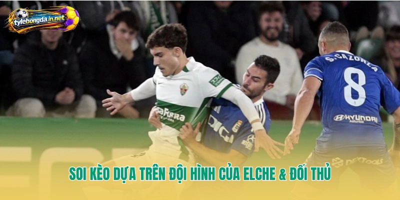 Soi kèo dựa trên đội hình của Elche & đối thủ